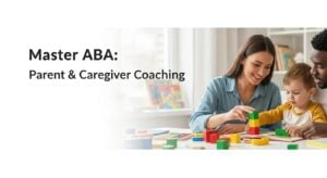 Master ABA: Parent & Caregiver Coaching